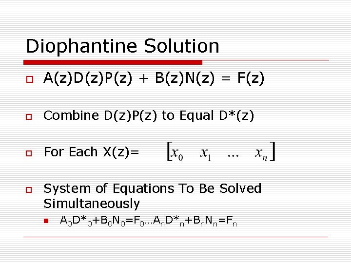 Diophantine Solution o A(z)D(z)P(z) + B(z)N(z) = F(z) o Combine D(z)P(z) to Equal D*(z)