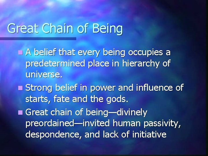 Great Chain of Being n. A belief that every being occupies a predetermined place