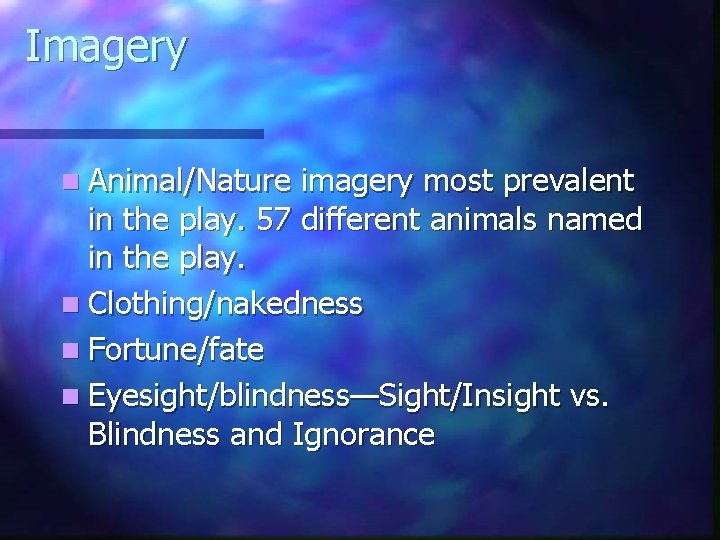 Imagery n Animal/Nature imagery most prevalent in the play. 57 different animals named in