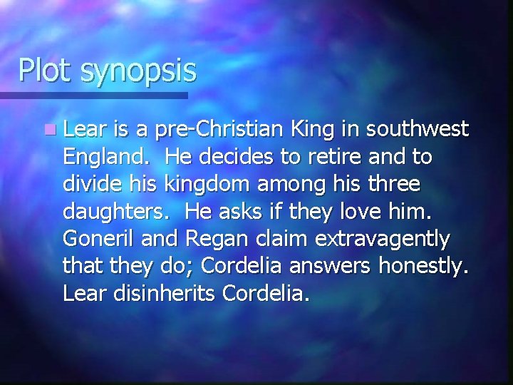 Plot synopsis n Lear is a pre-Christian King in southwest England. He decides to