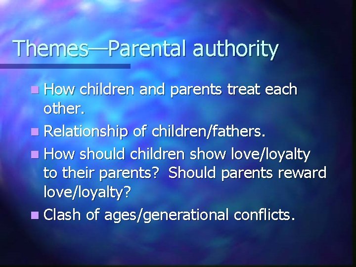 Themes—Parental authority n How children and parents treat each other. n Relationship of children/fathers.