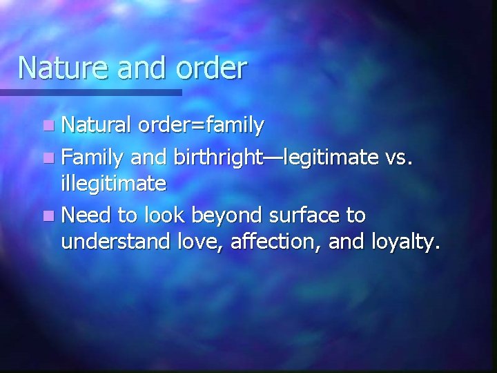 Nature and order n Natural order=family n Family and birthright—legitimate vs. illegitimate n Need