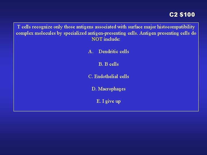 C 2 $100 T cells recognize only those antigens associated with surface major histocompatibility