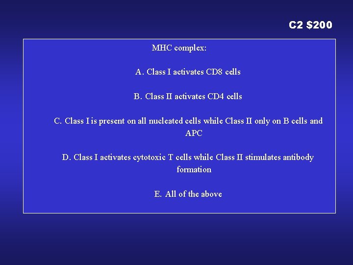 C 2 $200 MHC complex: A. Class I activates CD 8 cells B. Class