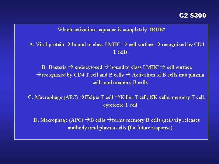 C 2 $300 Which activation sequence is completely TRUE? A. Viral protein bound to