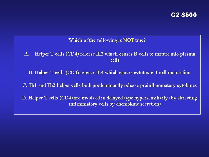 C 2 $500 Which of the following is NOT true? A. Helper T cells