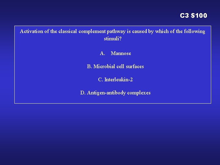 C 3 $100 Activation of the classical complement pathway is caused by which of