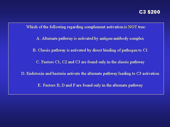 C 3 $200 Which of the following regarding complement activation is NOT true: A.