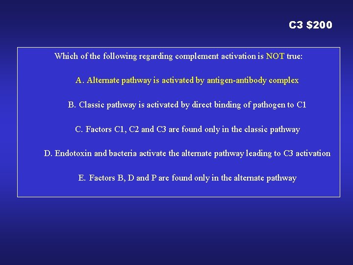 C 3 $200 Which of the following regarding complement activation is NOT true: A.