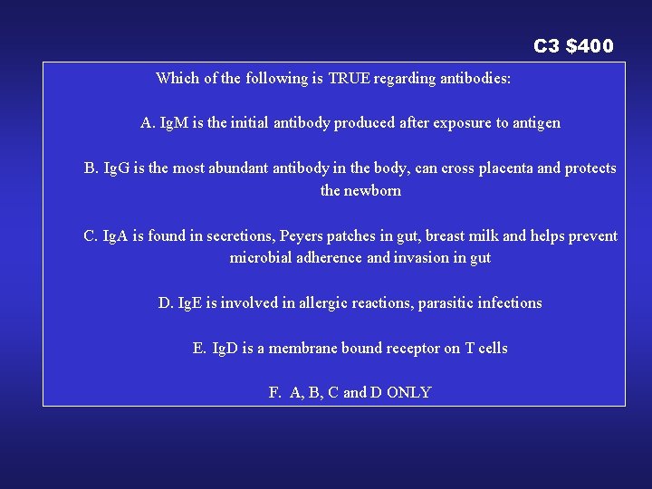 C 3 $400 Which of the following is TRUE regarding antibodies: A. Ig. M