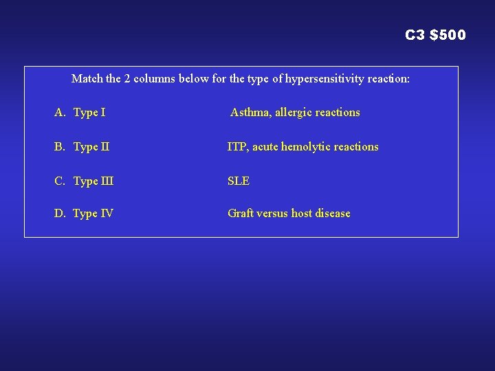 C 3 $500 Match the 2 columns below for the type of hypersensitivity reaction: