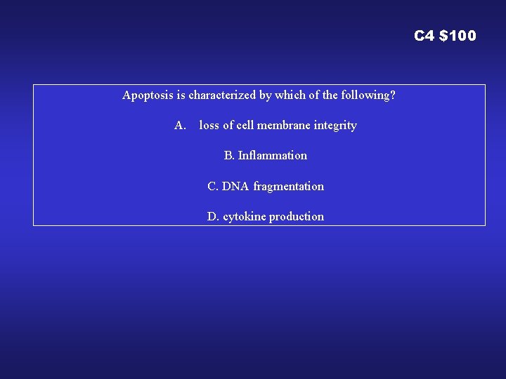 C 4 $100 Apoptosis is characterized by which of the following? A. loss of