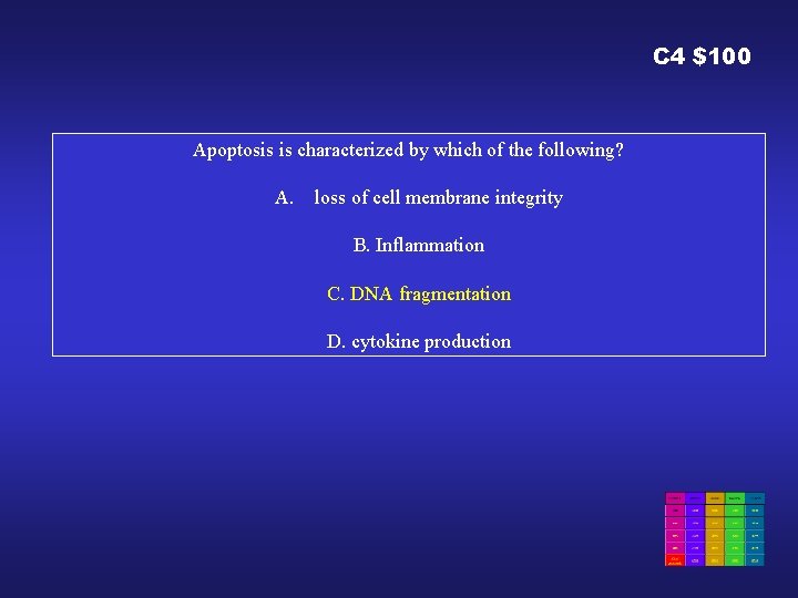 C 4 $100 Apoptosis is characterized by which of the following? A. loss of