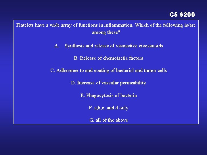 C 5 $200 Platelets have a wide array of functions in inflammation. Which of