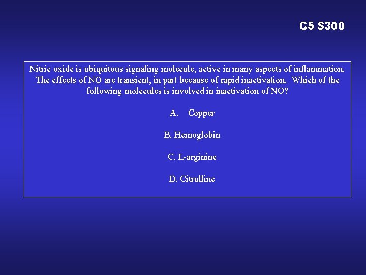 C 5 $300 Nitric oxide is ubiquitous signaling molecule, active in many aspects of