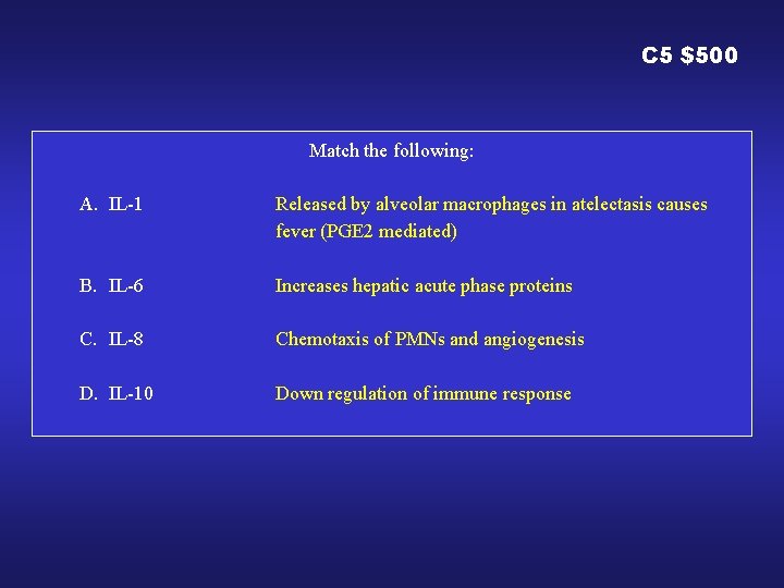 C 5 $500 Match the following: A. IL-1 Released by alveolar macrophages in atelectasis