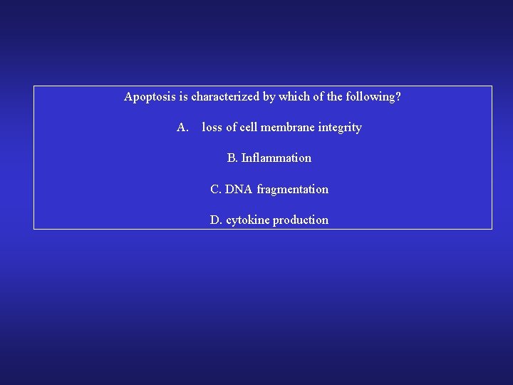 Apoptosis is characterized by which of the following? A. loss of cell membrane integrity