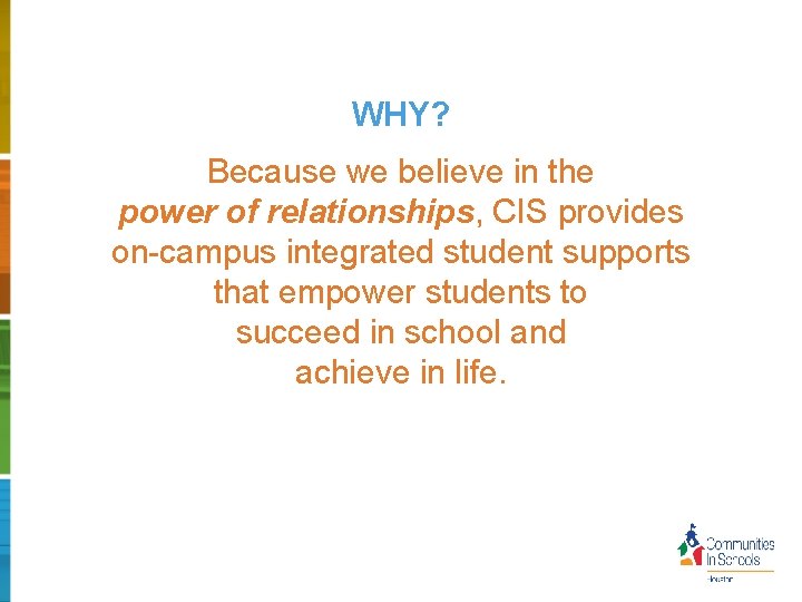 WHY? Because we believe in the power of relationships, CIS provides on-campus integrated student