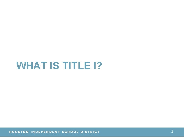 WHAT IS TITLE I? 2 