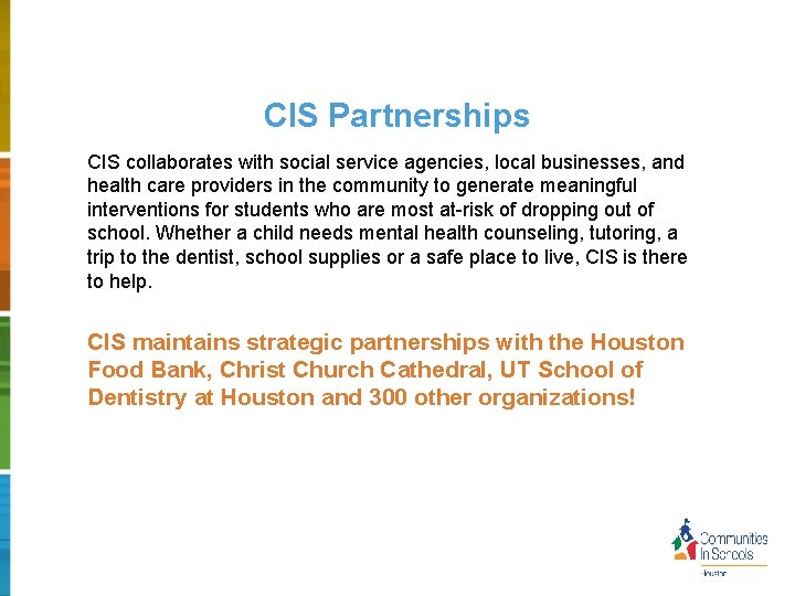 CIS Partnerships CIS collaborates with social service agencies, local businesses, and health care providers