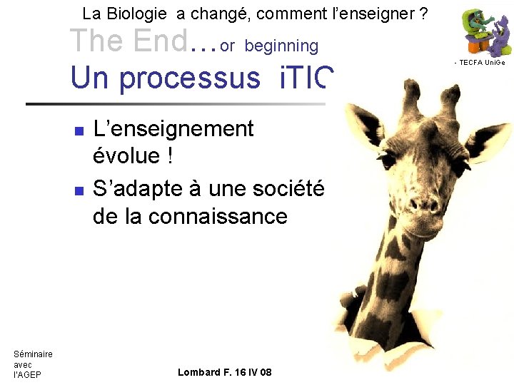 La Biologie a changé, comment l’enseigner ? The End…or beginning Un processus i. TIC