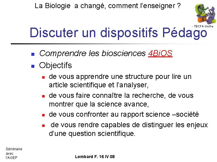 La Biologie a changé, comment l’enseigner ? - TECFA Uni. Ge Discuter un dispositifs