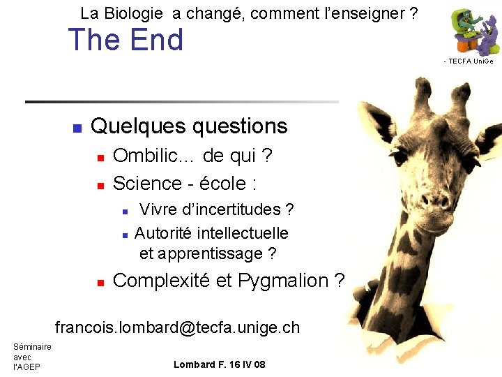 La Biologie a changé, comment l’enseigner ? The End - TECFA Uni. Ge n