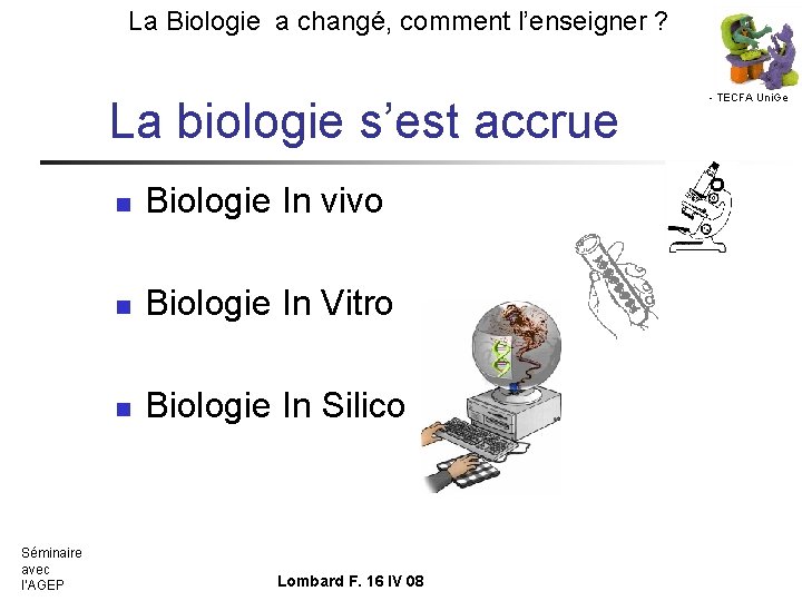 La Biologie a changé, comment l’enseigner ? La biologie s’est accrue Séminaire avec l’AGEP