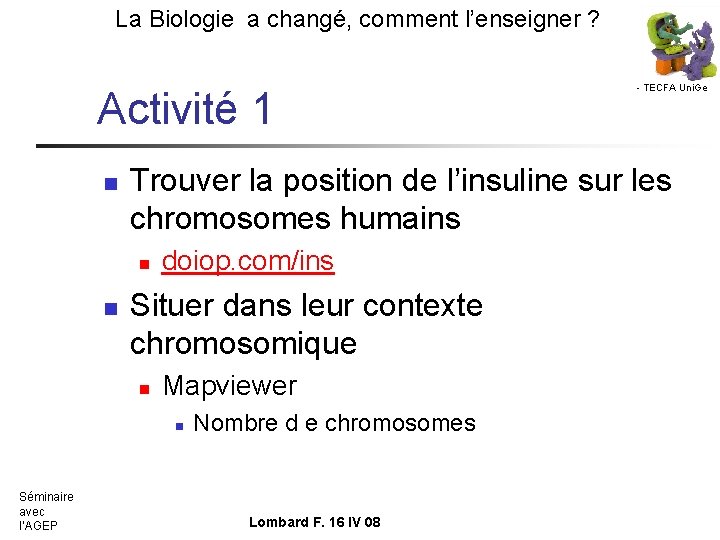 La Biologie a changé, comment l’enseigner ? Activité 1 n Trouver la position de