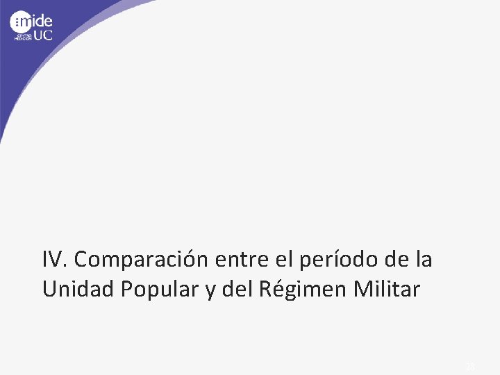 IV. Comparación entre el período de la Unidad Popular y del Régimen Militar 28