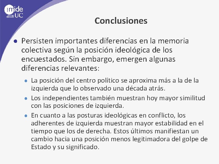 Conclusiones ● Persisten importantes diferencias en la memoria colectiva según la posición ideológica de