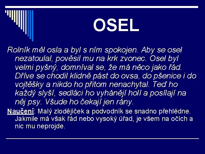 OSEL Rolník měl osla a byl s ním spokojen. Aby se osel nezatoulal, pověsil
