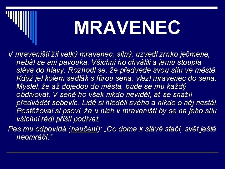 MRAVENEC V mraveništi žil velký mravenec, silný, uzvedl zrnko ječmene, nebál se ani pavouka.