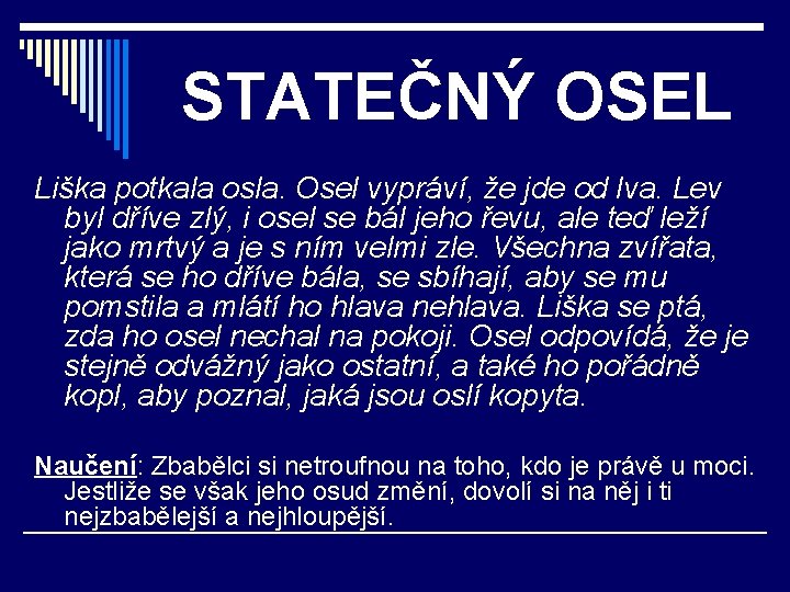 STATEČNÝ OSEL Liška potkala osla. Osel vypráví, že jde od lva. Lev byl dříve
