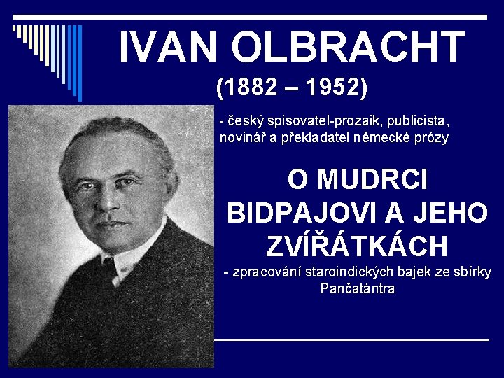 IVAN OLBRACHT (1882 – 1952) - český spisovatel-prozaik, publicista, novinář a překladatel německé prózy