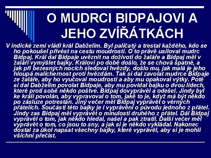 O MUDRCI BIDPAJOVI A JEHO ZVÍŘÁTKÁCH V indické zemi vládl král Dabželim. Byl paličatý