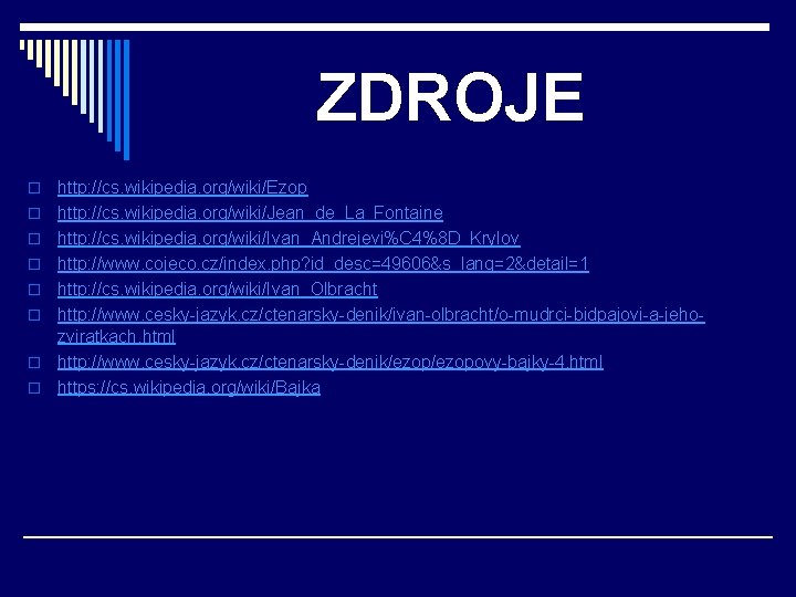 ZDROJE o o o o http: //cs. wikipedia. org/wiki/Ezop http: //cs. wikipedia. org/wiki/Jean_de_La_Fontaine http: