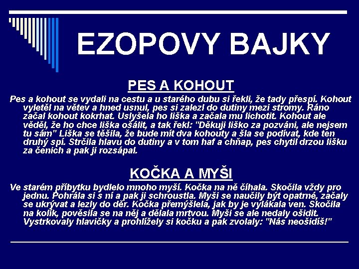 EZOPOVY BAJKY PES A KOHOUT Pes a kohout se vydali na cestu a u