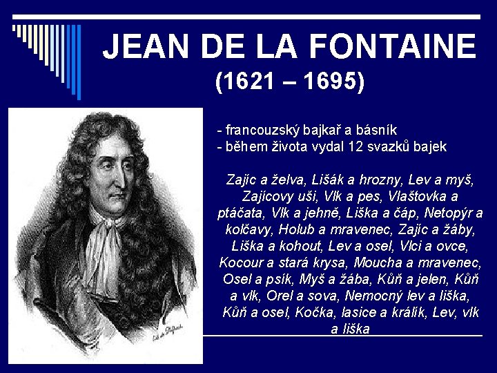 JEAN DE LA FONTAINE (1621 – 1695) - francouzský bajkař a básník - během