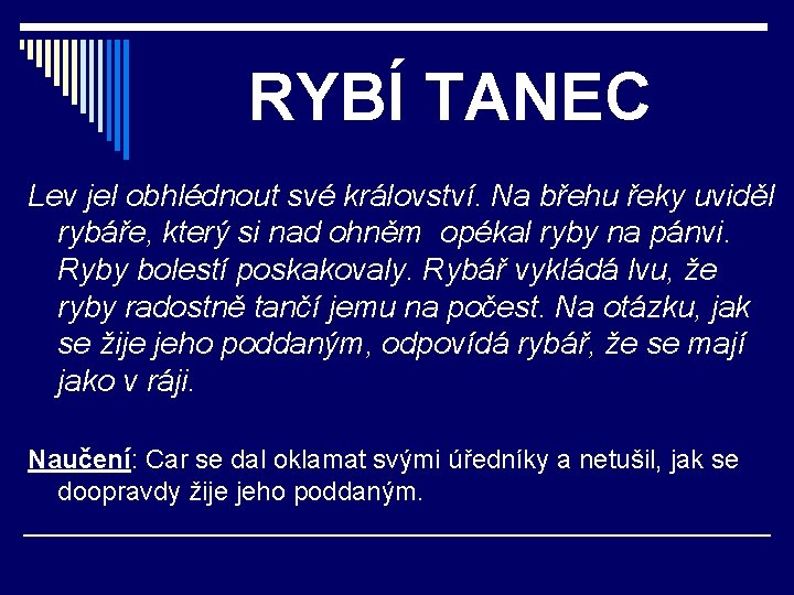 RYBÍ TANEC Lev jel obhlédnout své království. Na břehu řeky uviděl rybáře, který si