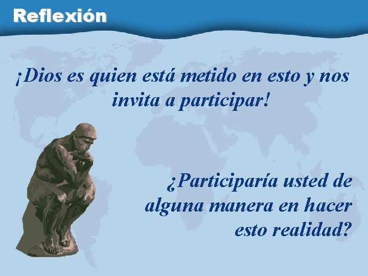 Reflexión ¡Dios es quien está metido en esto y nos invita a participar! ¿Participaría