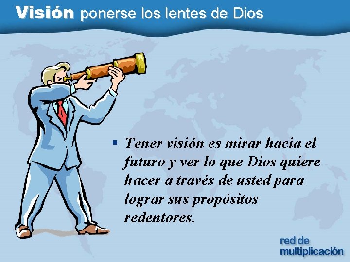 Visión ponerse los lentes de Dios § Tener visión es mirar hacia el futuro