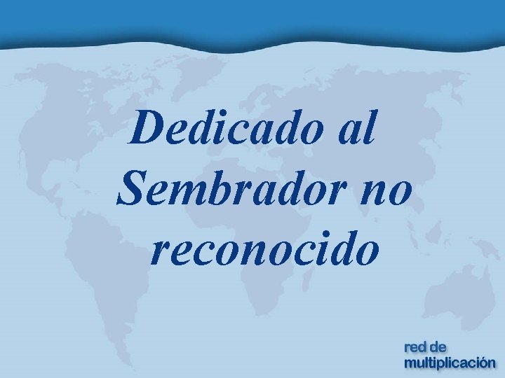 Dedicado al Sembrador no reconocido 