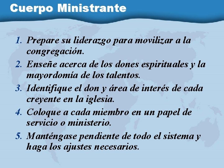 Cuerpo Ministrante 1. Prepare su liderazgo para movilizar a la congregación. 2. Enseñe acerca