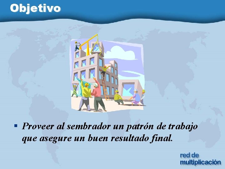 Objetivo § Proveer al sembrador un patrón de trabajo que asegure un buen resultado