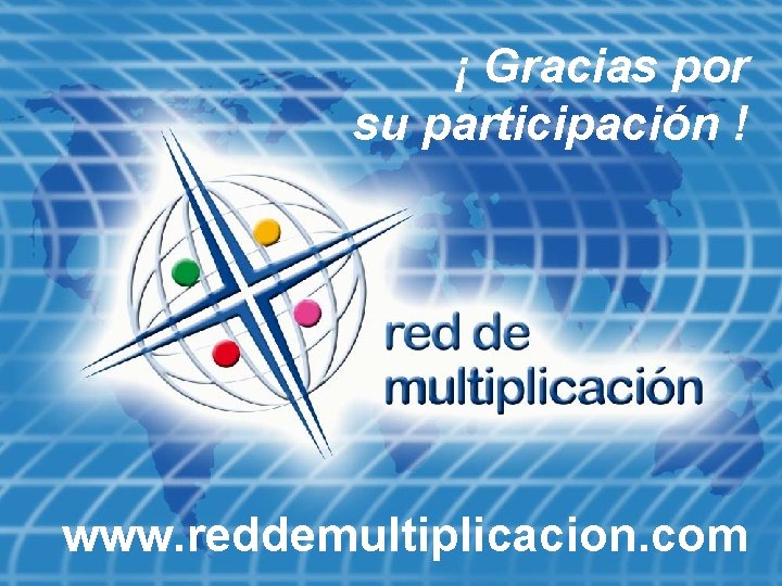 ¡ Gracias por su participación ! www. reddemultiplicacion. com 