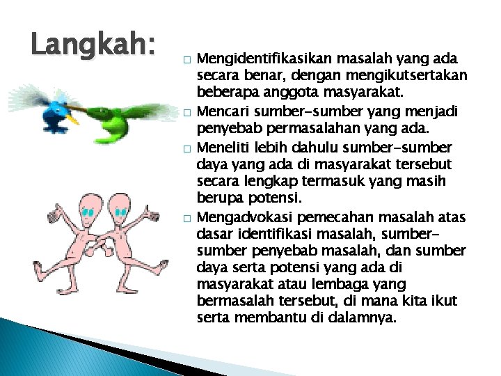 Langkah: � � Mengidentifikasikan masalah yang ada secara benar, dengan mengikutsertakan beberapa anggota masyarakat.