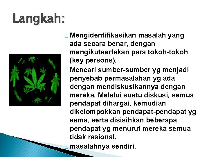 Langkah: � Mengidentifikasikan masalah yang ada secara benar, dengan mengikutsertakan para tokoh-tokoh (key persons).