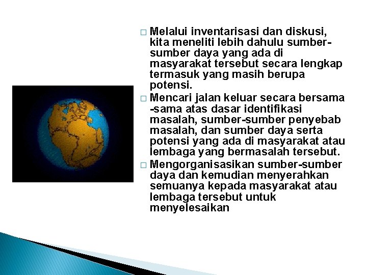 Melalui inventarisasi dan diskusi, kita meneliti lebih dahulu sumber daya yang ada di masyarakat