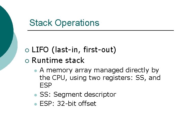 Stack Operations LIFO (last-in, first-out) ¡ Runtime stack ¡ l l l A memory